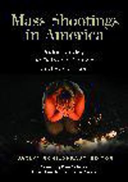 Mass Shootings in America Understanding the Debates, Causes, and Responses  9781440856242 Front Cover