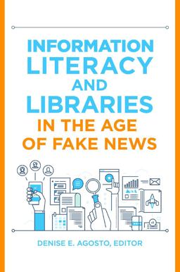 Information Literacy and Libraries in the Age of Fake News  9781440864186 Front Cover