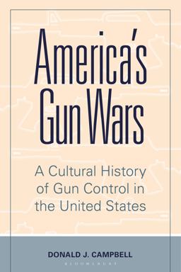 America's Gun Wars: A Cultural History of Gun Control in the United States  9781440870293 Front Cover