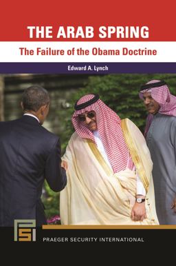 The Arab Spring: The Failure of the Obama Doctrine  9781440876417 Front Cover