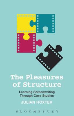 Pleasures of Structure Learning Screenwriting Through Case Studies  9781441101396 Front Cover