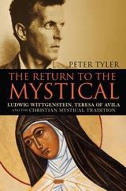 Return to the Mystical Ludwig Wittgenstein, Teresa of Avila and the Christian Mystical Tradition  9781441104441 Front Cover
