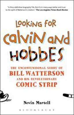 Looking for Calvin and Hobbes The Unconventional Story of Bill Watterson and His Revolutionary Comic Strip  9781441106858 Front Cover