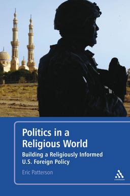 Politics in a Religious World Building a Religiously Informed U. S. Foreign Policy  9781441108654 Front Cover