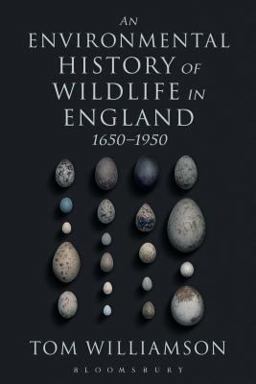 An Environmental History of Wildlife in England 1650 - 1950 An Environmental History of Wildlife in England 1650 - 1950