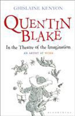 Quentin Blake: in the Theatre of the Imagination An Artist at Work  9781441130075 Front Cover