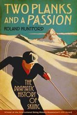 Two Planks and a Passion The Dramatic History of Skiing  9781441134011 Front Cover
