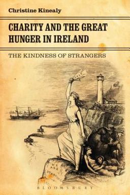 Charity and the Great Hunger in Ireland The Kindness of Strangers  9781441146489 Front Cover