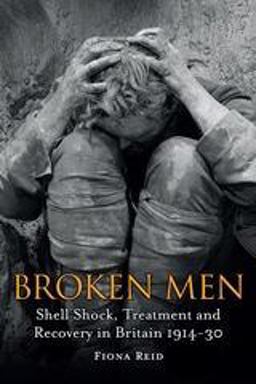 Broken Men Shell Shock, Treatment and Recovery in Britain 1914-30  9781441148858 Front Cover