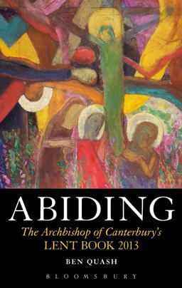 Abiding The Archbishop of Canterbury's Lent Book 2013 2012 9781441151117 Front Cover