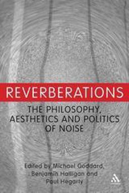Reverberations The Philosophy, Aesthetics and Politics of Noise  9781441160652 Front Cover