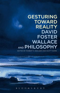 Gesturing Toward Reality David Foster Wallace and Philosophy  9781441162656 Front Cover