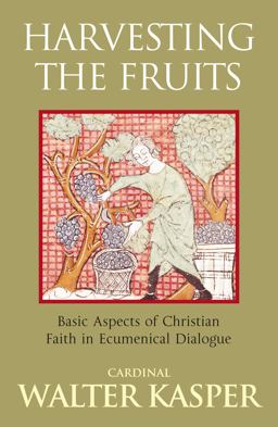 Harvesting the Fruits Basic Aspects of Christian Faith in Ecumenical Dialogue  9781441162724 Front Cover