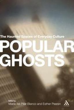 Popular Ghosts The Haunted Spaces of Everyday Culture  9781441164018 Front Cover
