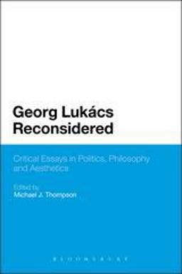 Georg Lukacs Reconsidered Georg Lukacs Reconsidered