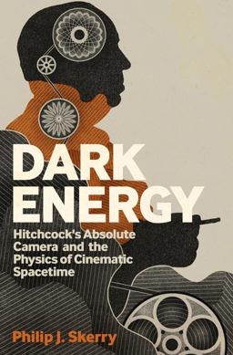Dark Energy Hitchcock's Absolute Camera and the Physics of Cinematic Spacetime  9781441184016 Front Cover