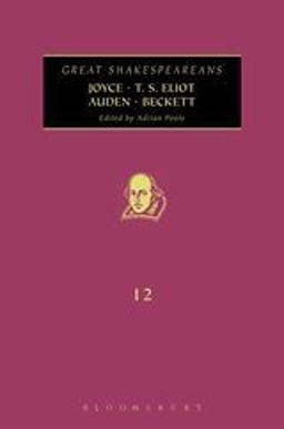 Joyce, T. S. Eliot, Auden, Beckett Great Shakespeareans: Volume XII  9781441187437 Front Cover