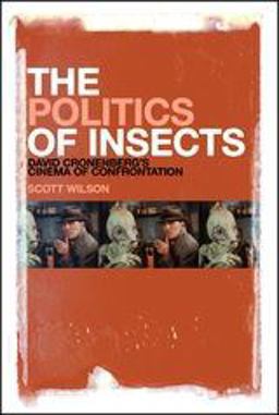 Politics of Insects David Cronenberg's Cinema of Confrontation  9781441191557 Front Cover