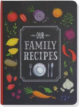 Our Family Recipes: Preserve and Organize All Your Treasured Family Recipes - Past, Present, and Future - All in This Recipe Journal  9781441319487 Front Cover