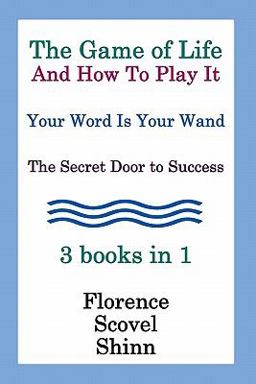 The Game of Life and How to Play It, Your Word Is Your Wand, the Secret Door to Success 3 Books In 1