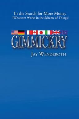 Gimmickry In the Search for More Money [Whatever Works in the Scheme of Things] 2010 9781441570215 Front Cover