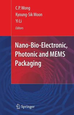 Nano-Bio- Electronic, Photonic and MEMS Packaging