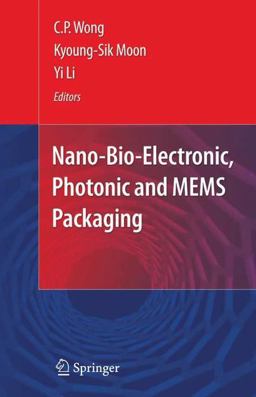 Nano-Bio- Electronic, Photonic and MEMS Packaging