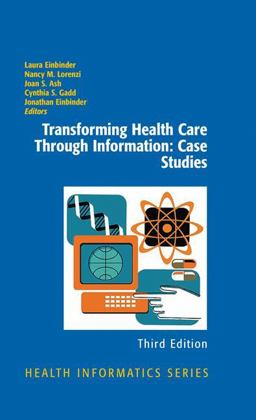 Transforming Health Care Through Information Case Studies 3rd 9781441902689 Front Cover