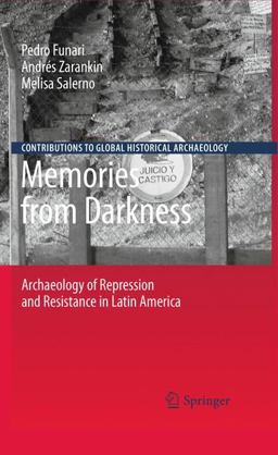 Memories from Darkness Archaeology of Repression and Resistance in Latin America  9781441906786 Front Cover