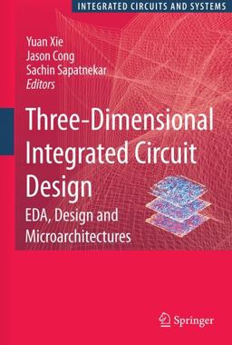 Three Dimensional Integrated Circuit Design EDA, Design and Microarchitectures  9781441907837 Front Cover