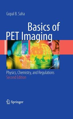 Basics of PET Imaging Physics, Chemistry, and Regulations 2nd 9781441908049 Front Cover