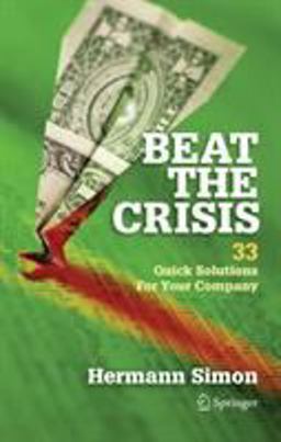 Beat the Crisis 33 Quick Solutions for Your Company  9781441908223 Front Cover