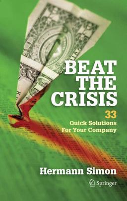 Beat the Crisis: 33 Quick Solutions for Your Company Beat the Crisis: 33 Quick Solutions for Your Company