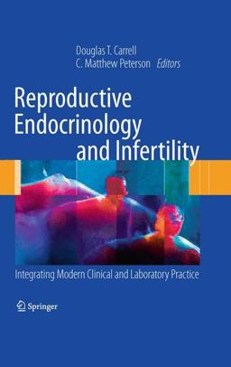 Reproductive Endocrinology and Infertility Integrating Modern Clinical and Laboratory Practice  9781441914354 Front Cover