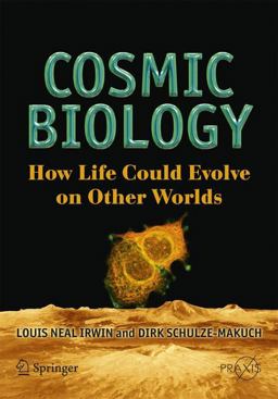Cosmic Biology How Life Could Evolve on Other Worlds  9781441916464 Front Cover