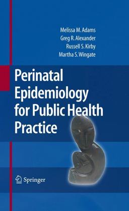 Perinatal Epidemiology for Public Health Practice  9781441934789 Front Cover