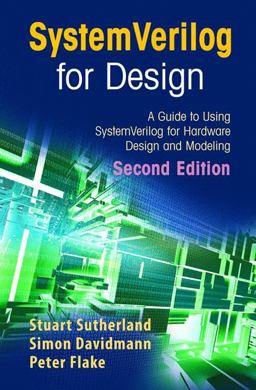 SystemVerilog for Design Second Edition A Guide to Using SystemVerilog for Hardware Design and Modeling 2nd 9781441941251 Front Cover