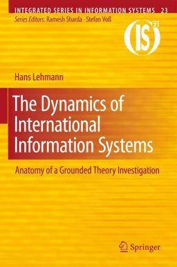 Dynamics of International Information Systems Anatomy of a Grounded Theory Investigation  9781441957498 Front Cover