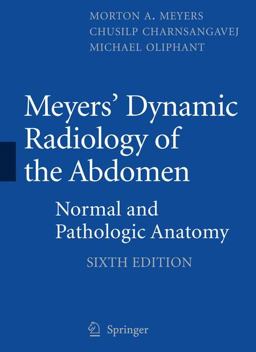 Meyers' Dynamic Radiology of the Abdomen Normal and Pathologic Anatomy 6th 9781441959386 Front Cover