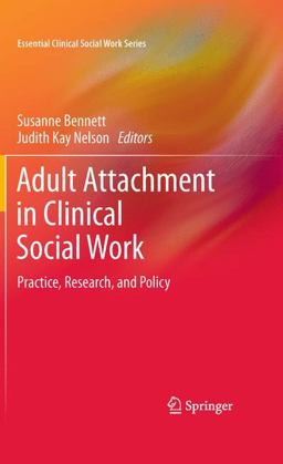 Adult Attachment in Clinical Social Work Practice, Research, and Policy 2nd 9781441962409 Front Cover