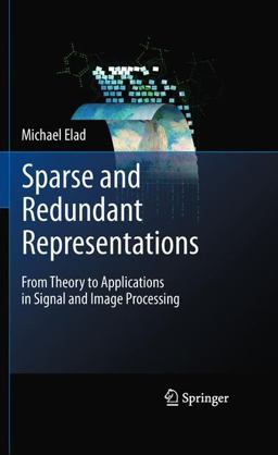 Sparse and Redundant Representations From Theory to Applications in Signal and Image Processing  9781441970107 Front Cover