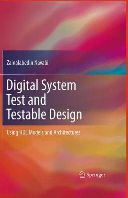 Digital System Test and Testable Design Using HDL Models and Architectures  9781441975478 Front Cover