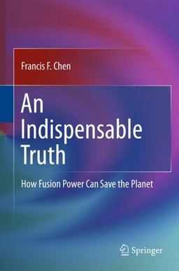 Indispensable Truth How Fusion Power Can Save the Planet  9781441978196 Front Cover