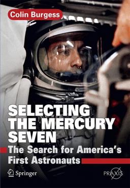 Selecting the Mercury Seven The Search for America's First Astronauts  9781441984043 Front Cover
