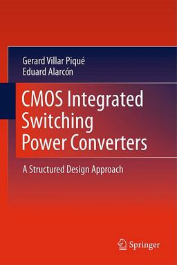 CMOS Integrated Switching Power Converters A Structured Design Approach  9781441988423 Front Cover