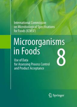 Microorganisms in Foods 8 Use of Data for Assessing Process Control and Product Acceptance  9781441993731 Front Cover