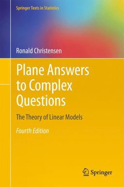 Plane Answers to Complex Questions The Theory of Linear Models 4th 9781441998156 Front Cover