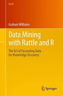 Data Mining with Rattle and R The Art of Excavating Data for Knowledge Discovery  9781441998897 Front Cover