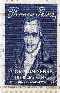 Common Sense, the Rights of Man and Other Essential Writings of Thomas Paine