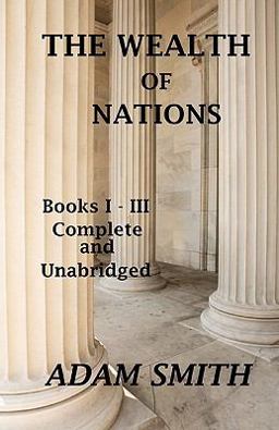 The Wealth of Nations : Books 1-3 : Complete and Unabridged